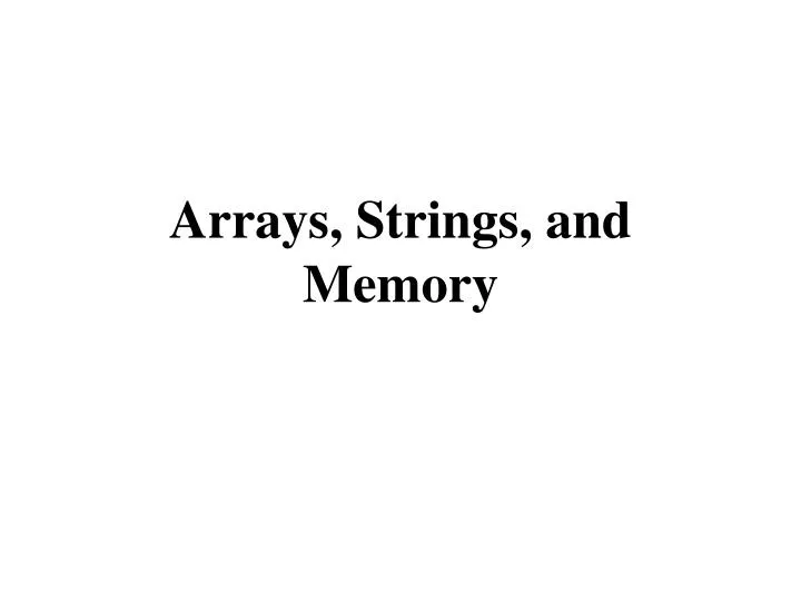 arrays strings and memory