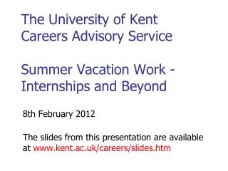The University of Kent Careers Advisory Service Summer Vacation Work -Internships and Beyond