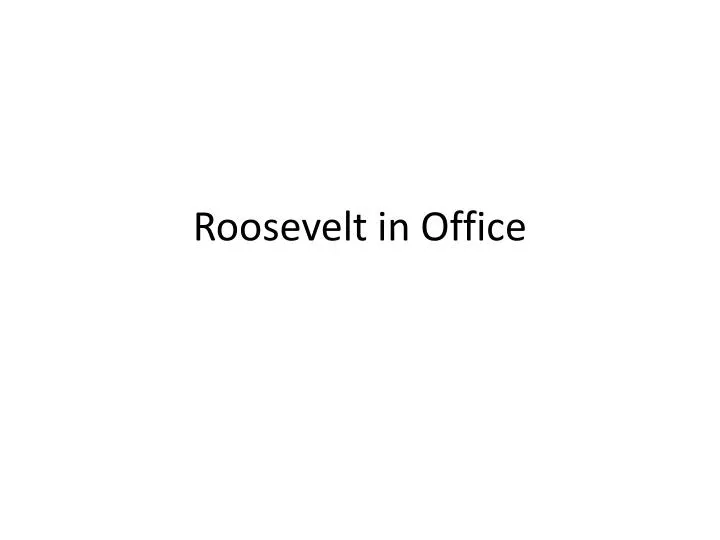 roosevelt in office
