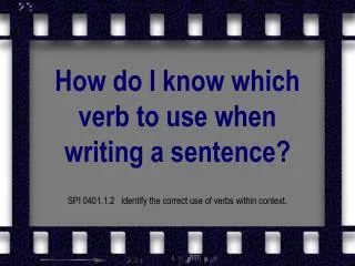 How do I know which verb to use when writing a sentence?