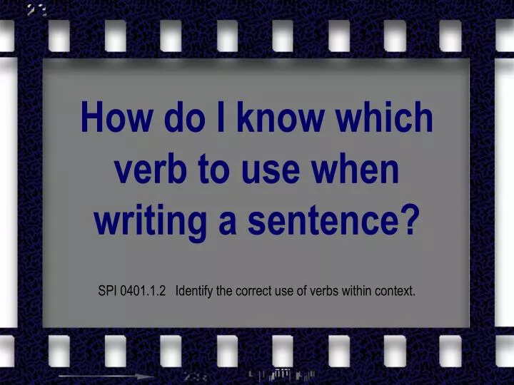 how do i know which verb to use when writing a sentence