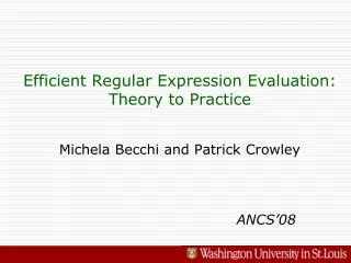 Efficient Regular Expression Evaluation: Theory to Practice Michela Becchi and Patrick Crowley
