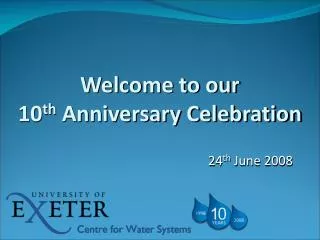 Welcome to our 10 th Anniversary Celebration