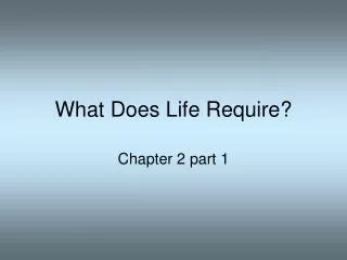 What Does Life Require?