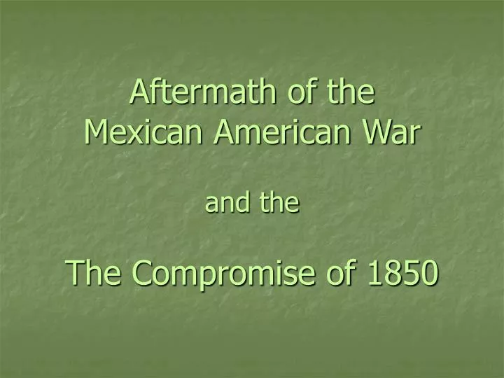 aftermath of the mexican american war and the the compromise of 1850