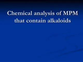 Chemical analysis of MPM that contain alkaloids