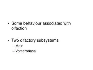 Some behaviour associated with olfaction Two olfactory subsystems Main Vomeronasal