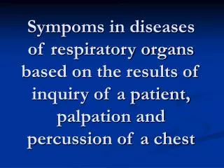 The most typical complaints of the patient with respiratory pathology dyspnoea cough