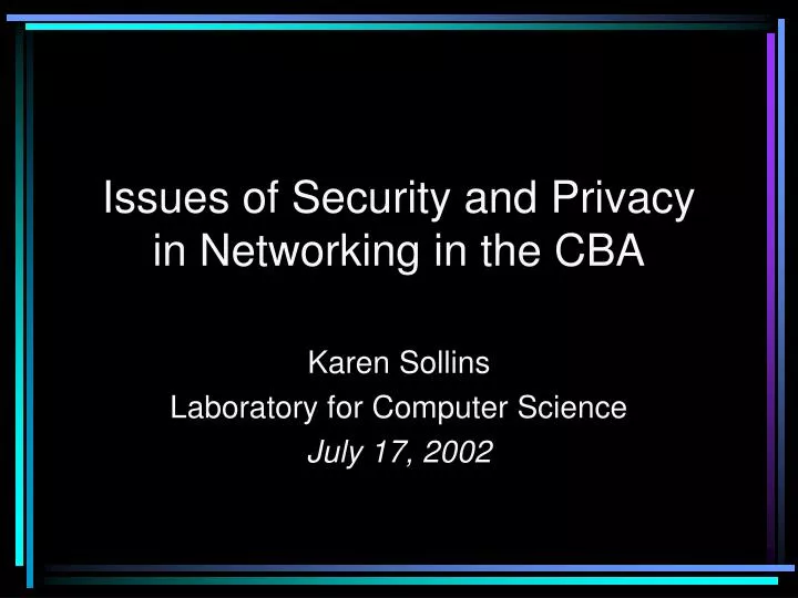 issues of security and privacy in networking in the cba