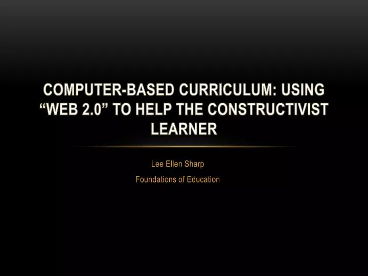 computer based curriculum using web 2 0 to help the constructivist learner