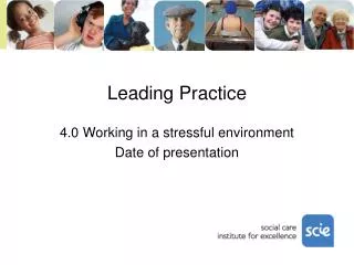 Leading Practice 4.0 Working in a stressful environment Date of presentation