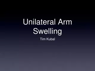 Unilateral Arm Swelling