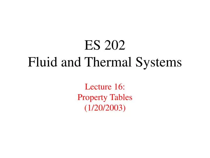 es 202 fluid and thermal systems lecture 16 property tables 1 20 2003