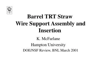 Barrel TRT Straw Wire Support Assembly and Insertion