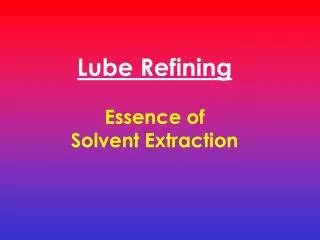 Lube Refining Essence of Solvent Extraction