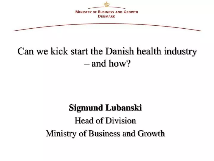 can we kick start the danish health industry and how