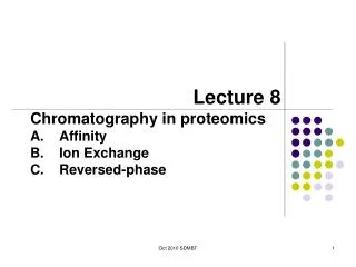 Lecture 8 Chromatography in proteomics Affinity Ion Exchange Reversed-phase