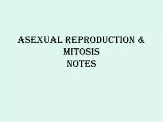 Asexual Reproduction &amp; Mitosis Notes