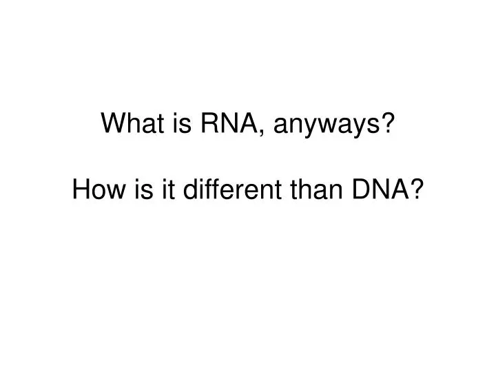 what is rna anyways how is it different than dna