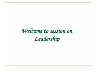 Welcome to session on Leadership