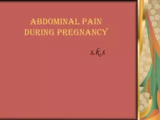 ABDOMINAL PAIN DURING PREGNANCY