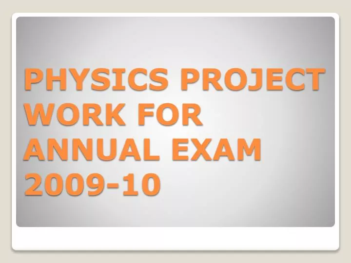 physics project work for annual exam 2009 10