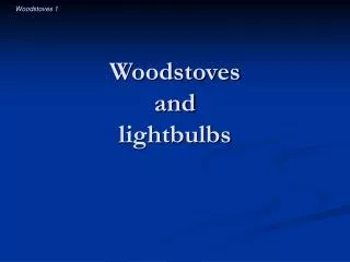 Woodstoves and lightbulbs