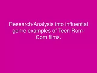 Research/Analysis into influential genre examples of Teen Rom-Com films.