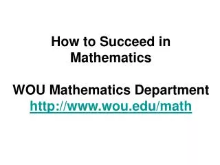 How to Succeed in Mathematics WOU Mathematics Department wou/math