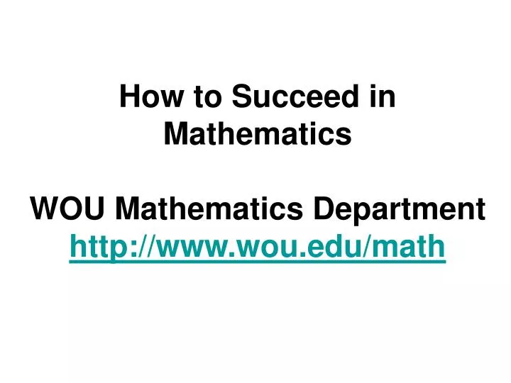 how to succeed in mathematics wou mathematics department http www wou edu math