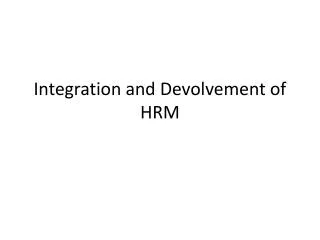 Integration and Devolvement of HRM
