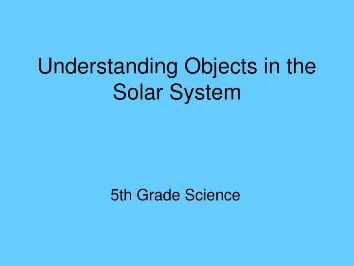 understanding objects in the solar system