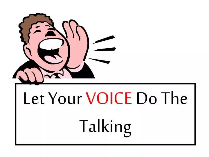 let your voice do the talking