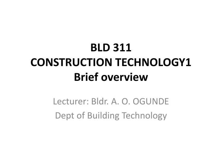 bld 311 construction technology1 brief overview