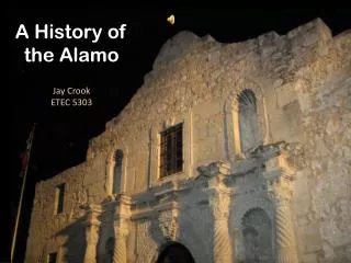 A History of the Alamo Jay Crook ETEC 5303