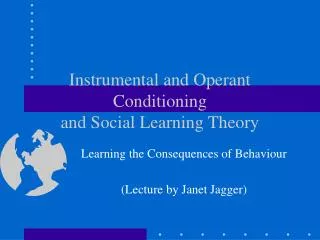Instrumental and Operant Conditioning and Social Learning Theory