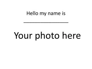 Hello my name is ________________