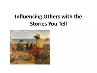 Influencing Others with the Stories You Tell