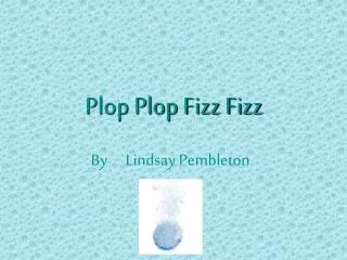 Plop Plop Fizz Fizz