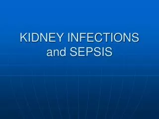 KIDNEY INFECTIONS and SEPSIS