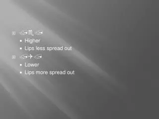 ???	 Higher Lips less spread out ??? Lower Lips more spread out