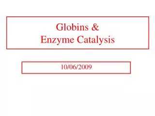 Globins &amp; Enzyme Catalysis