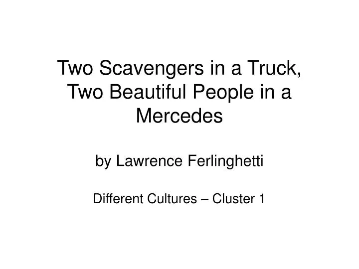 two scavengers in a truck two beautiful people in a mercedes by lawrence ferlinghetti