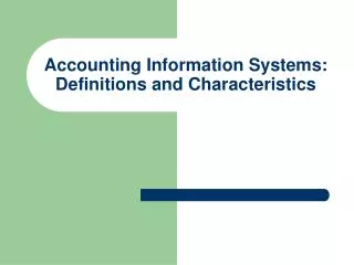 Accounting Information Systems: Definitions and Characteristics