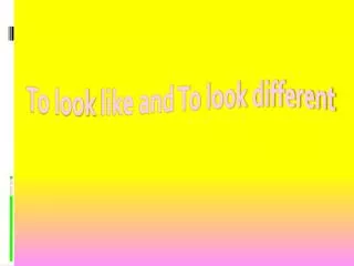 To look like and To look different