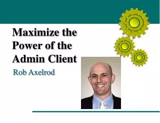 Maximize the Power of the Admin Client