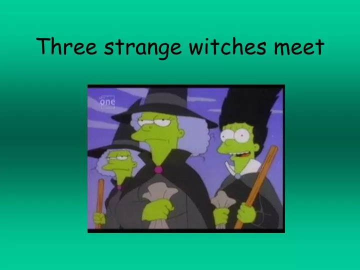 three strange witches meet