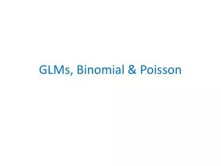 GLMs, Binomial &amp; Poisson