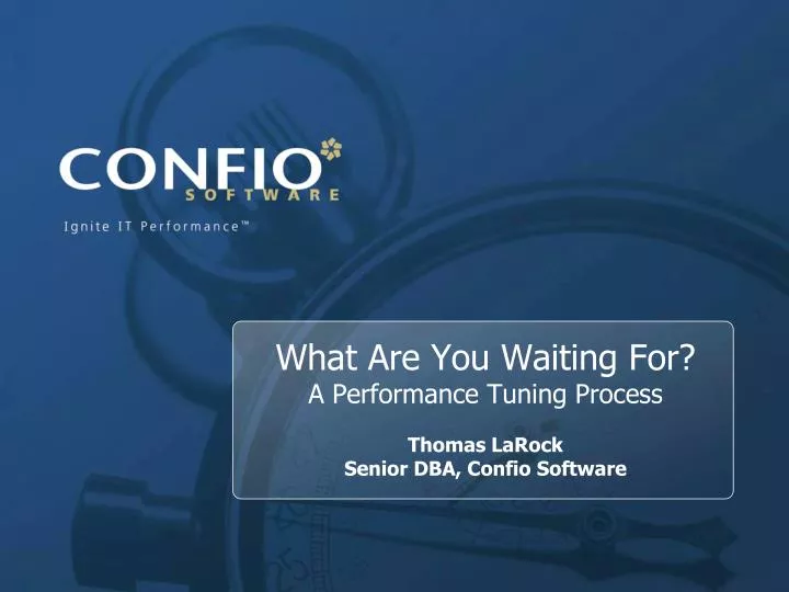 what are you waiting for a performance tuning process thomas larock senior dba confio software