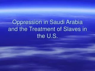 Oppression in Saudi Arabia and the Treatment of Slaves in the U.S.